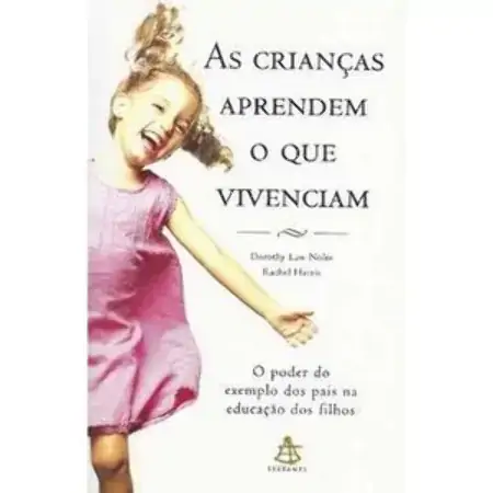 As Crianças Aprendem O Que Vivenciam Rachel Harris, Dorothy Law Nolte