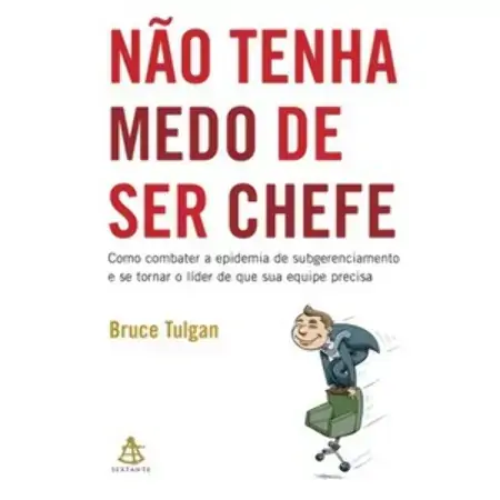 Não Tenha Medo De Ser Chefe Bruce Tulgan