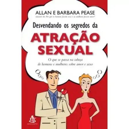 Desvendando Os Segredos Da Atração Sexual Allan Pease, Barbara Pease