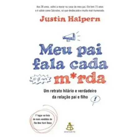 Meu Pai Fala Cada M Rda Um Retrato Hilario E Verdadeiro Da Relação Pai E Filho Justin Halpern