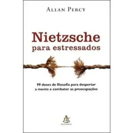 Nietzsche Para Estressados 99 Doses De Filosofia Para Despertar A Mente E Combater As Preocupações A