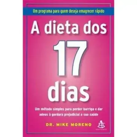 A Dieta Dos 17 Dias Um Método Simples Para Perder Barriga E Dar Adeus à Gordura A Sua Saúde Mike Mor