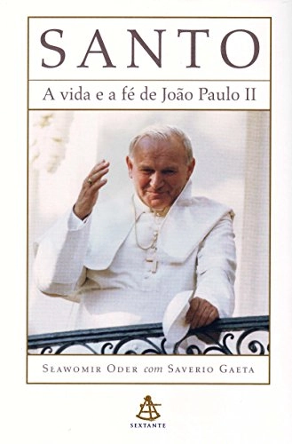 Santo A Vida E A Fe De Joao Paulo Ii 200g Editora Sextante