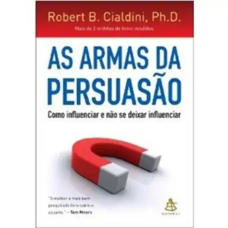 Armas Da Persuasão, A Como Influenciar E Não Se Deixar Influenciar Robert B. Cialdini