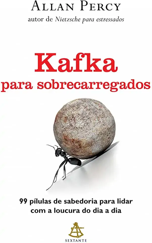 Kafka Para Sobrecarregados 99 Pílulas De Sabedoria Para Lidar Com A Loucura Do Dia A Dia Allan Percy