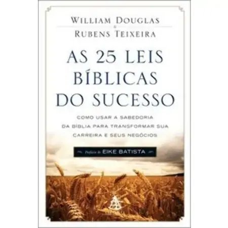 25 Leis Bíblicas Do Sucesso, As Como Usar A Sabedoria Da Bíblia Para Transformar Sua Carreira E Seu