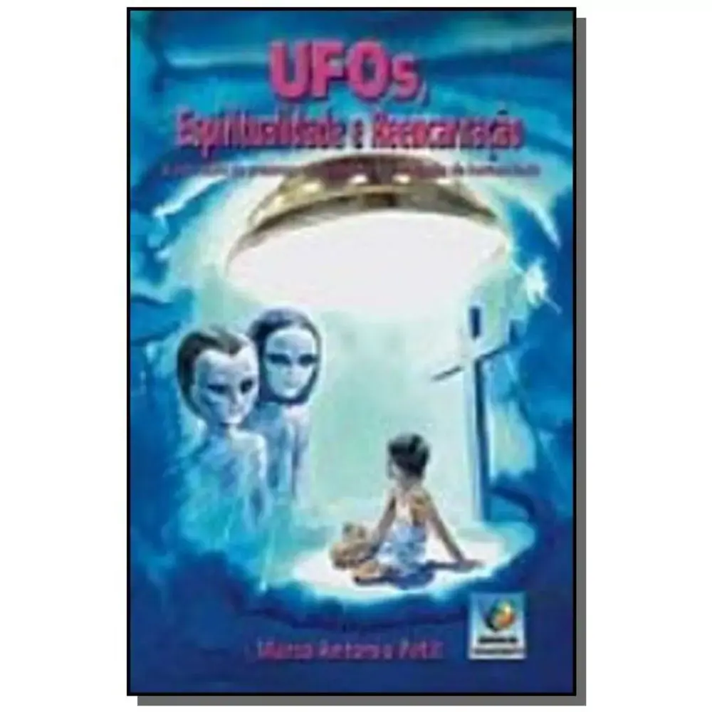 Ufos Espiritualidade E Reencarnacao