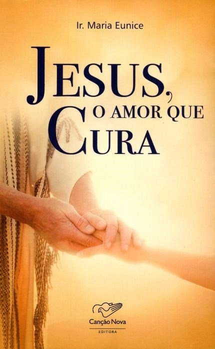 Livro Jesus O Amor Que Cura 105g Editora Cancao Nova