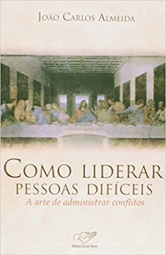 Livro Como Liderar Pessoas Dificeis A Arte De Administrar Conflitos 240g Editora Cancao Nova