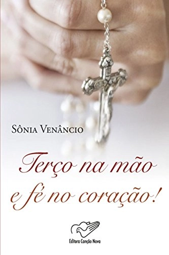 Livro Terco Na Mao E Fe No Coracao 76g Editora Cancao Nova