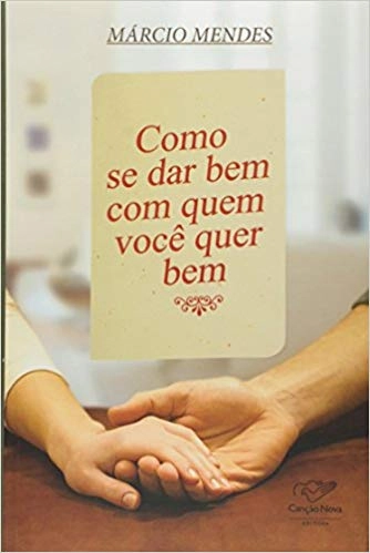 Como Se Dar Bem Com Quem Voce Quer Bem 481g Editora Canção Nova