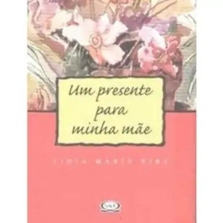 Um Presente Para Minha Mae Lidia Maria Riba