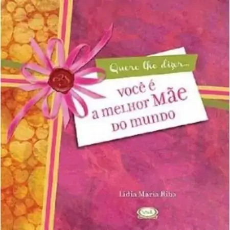 Quero Lhe Dizervocê é A Melhor Mãe Do Mundo Lidia María Riba