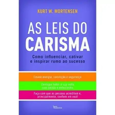 Leis Do Carisma, As Como Influenciar, Cativar E Inspirar Rumo Ao Sucesso Kurt W. Mortensen