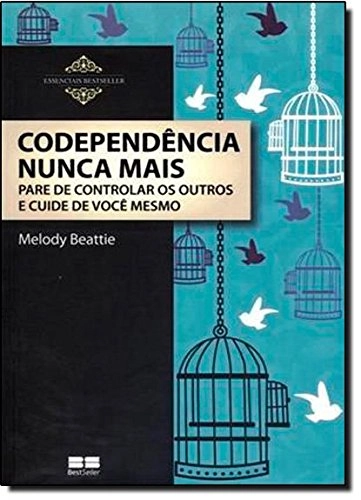 Codependência Nunca Mais Pare De Controlar Os Outros E Cuide De Você Mesmo