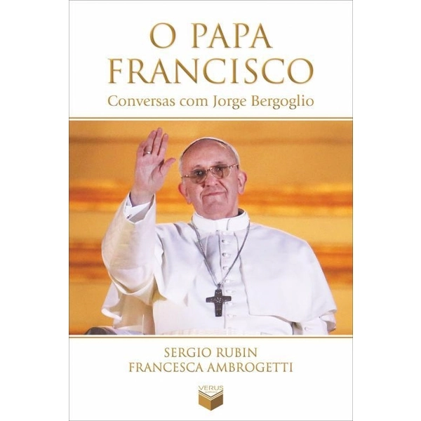 O Papa Francisco Conversas Com Jorge Bergoglio Sergio Rubin, Francesca Ambrogetti