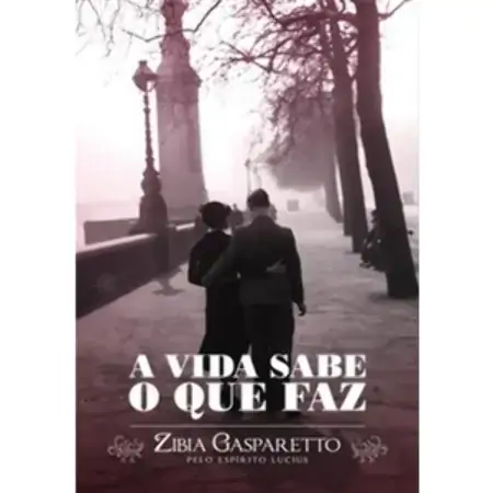 A Vida Sabe O Que Faz Zibia Gasparetto