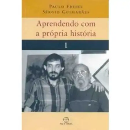 Aprendendo Com A Própria História Paulo Freire