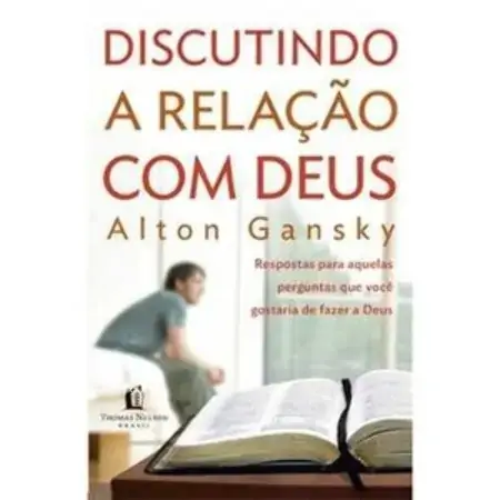 Discutindo A Relação Com Deus Alton Gansky