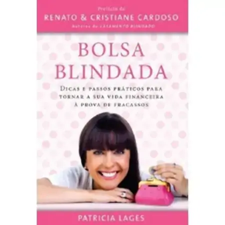 Bolsa Blindada Dicas E Passos Práticos Para Tornar A Sua Vida Financeira à Prova De Fracassos Patric