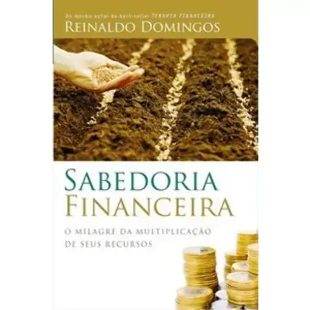Sabedoria Financeira O Milagre Da Multiplicação De Seus Recursos Reinaldo Domingos