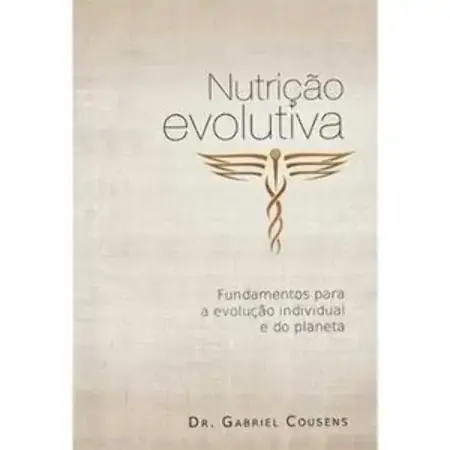 Nutrição Evolutiva Fundamentos Para A Evolução Individual E Do Planeta Gabriel Cousens