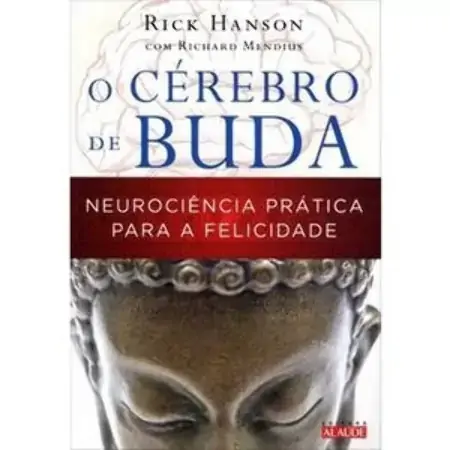O Cérebro De Buda Neurociencia Prática Para A Falicidade Rick Hanson