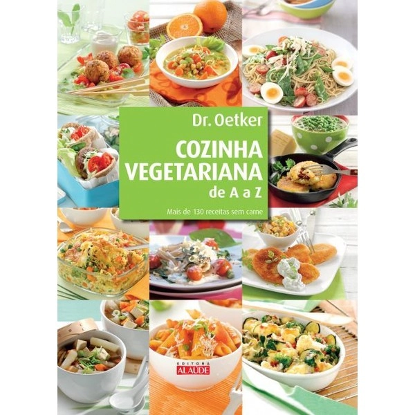 Cozinha Vegetariana De A A Z ? Mais De 130 Receitas Sem Carne