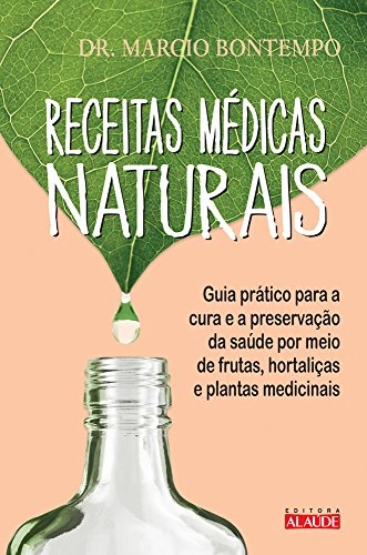 Receitas Mždicas Naturais: Guia Pr‡tico Para A Cura E A Preserva‹o Por Meio De Frutas, Hortalias E P