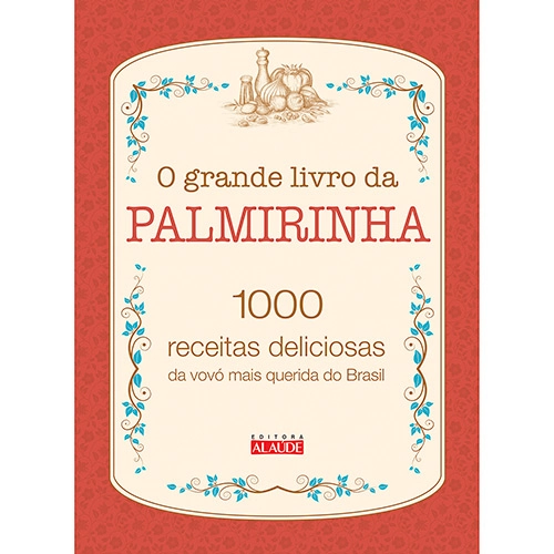 Livro O Grande Livro Da Palmirinha: 1000 Receitas Deliciosas Da Vovó Mais Querida Do Brasil