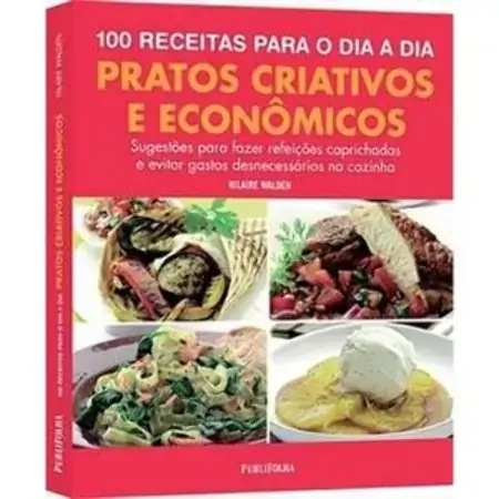 100 Receitas Para O Dia A Dia Pratos Criativos E Econômicos Hilaire Walden 857914261x