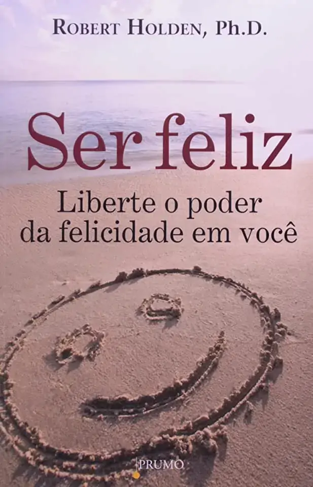 Ser Feliz Liberte O Poder Da Felicidade Em Você Robert Holden 857927026x