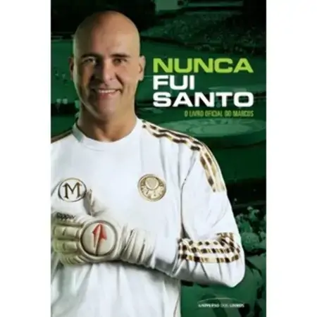 Nunca Fui Santo O Livro Oficial Do Marcos Marcos Reis, Mauro Beting