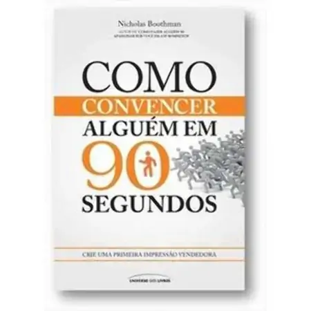 Como Convencer Alguém Em 90 Segundos Crie Uma Primeira Impressão Vendedora Nicholas Boothman