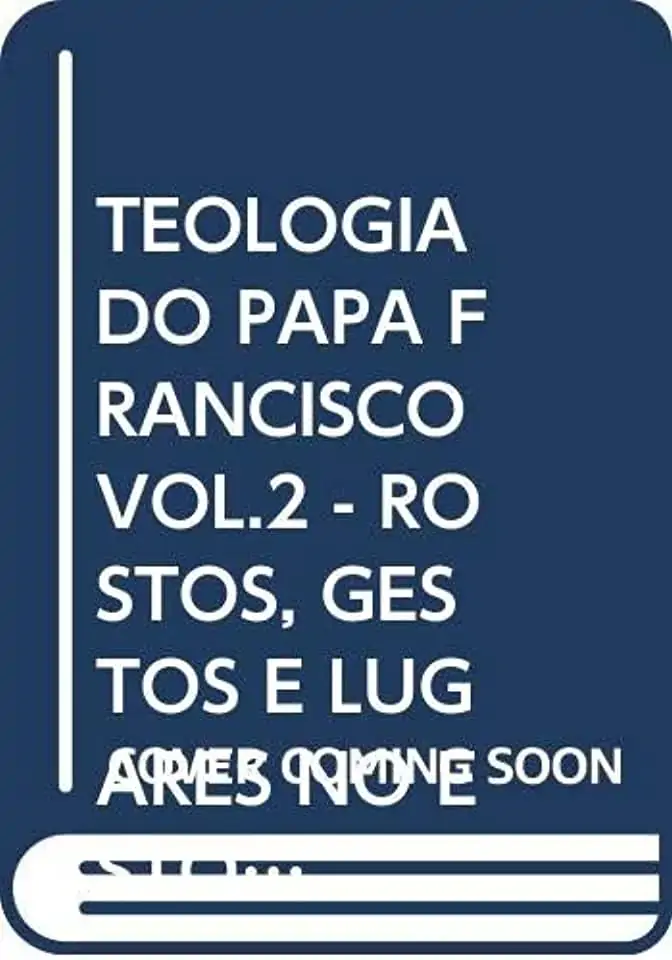 Teologia Do Papa Francisco A Vol 2 Rostos. Gestos E Lugares