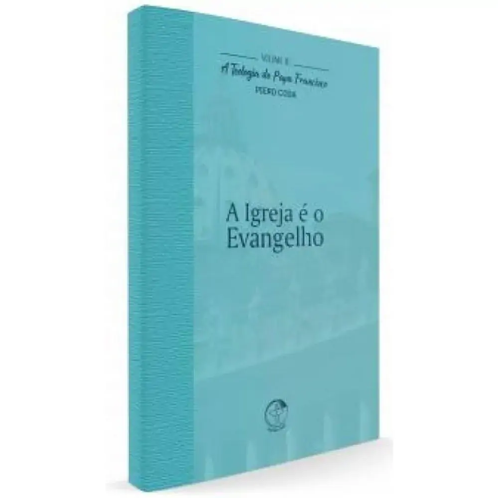 Teologia Do Papa Francisco A Vol 10 A Igreja E O Evangelho