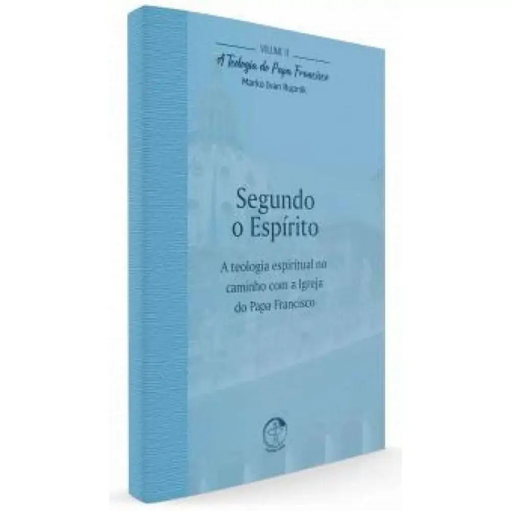 Teologia Do Papa Francisco A Vol 11 Segundo O Espirito