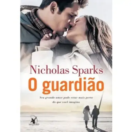 O Guardião Seu Grande Amor Pode Estar Mais Perto Do Que Você Imagina Nicholas Sparks