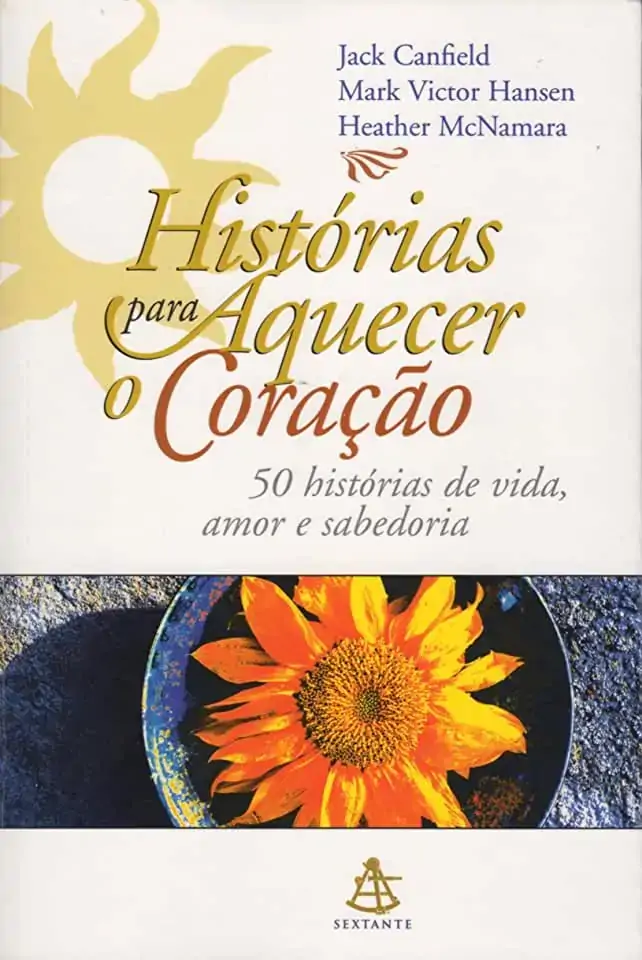 Histórias Para Aquecer O Coração 50 Histórias De Vida, Amor E Sabedoria