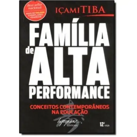 Família De Alta Performance Conceitos Contemporâneos Na Educação Içami Tiba