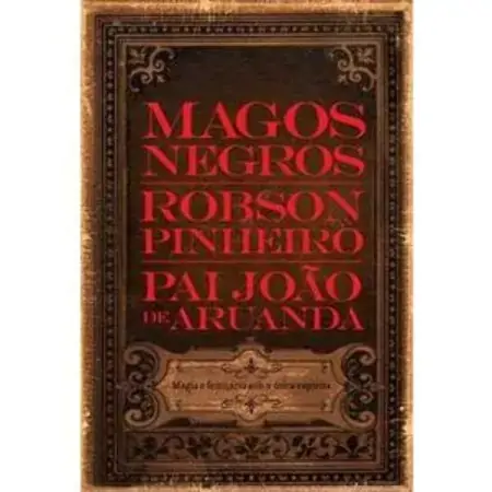 Magos Negros Magia E Feitiçaria Sob A ótica Espírita Robson Pinheiro