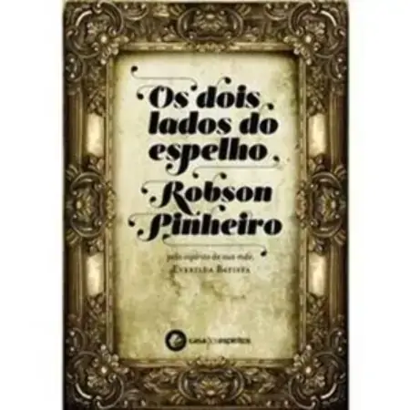 Os Dois Lados Do Espelho Robson Pinheiro