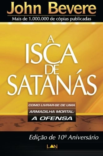 A Isca De Satanas: Como Livrar Se De Uma Armadilha Mortal: A Ofensa Portuguese Edition
